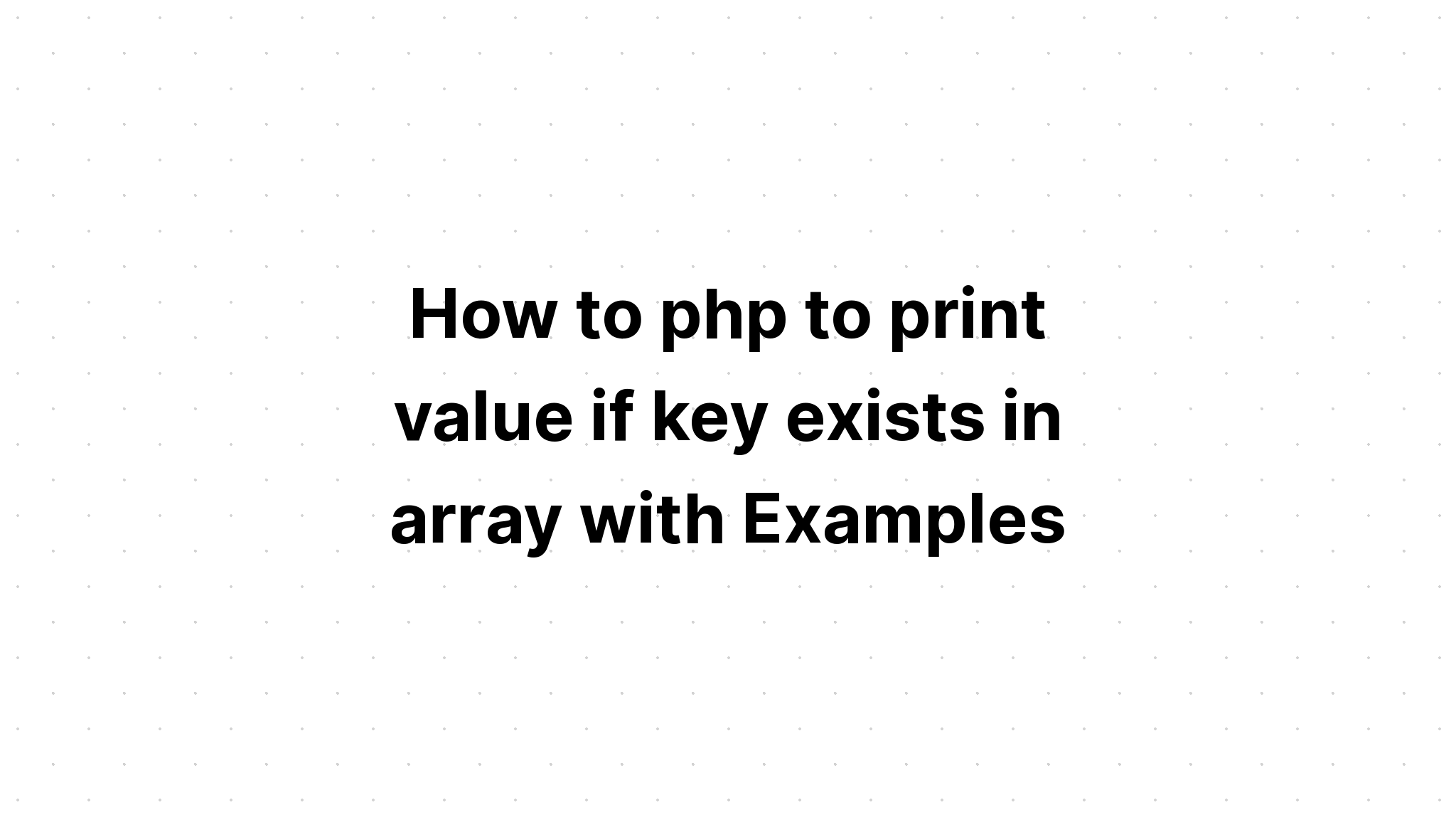 Cách php để in giá trị nếu khóa tồn tại trong mảng với Ví dụ